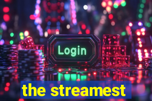 the streamest